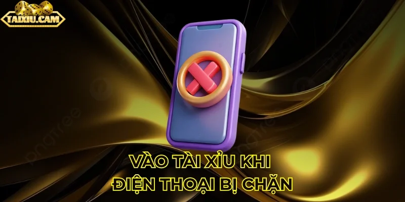 Nguyên nhân link vào tài xỉu bằng điện thoại bị chặn