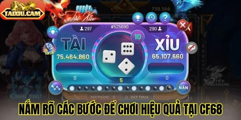 Nắm rõ các bước để chơi hiệu quả tại CF68