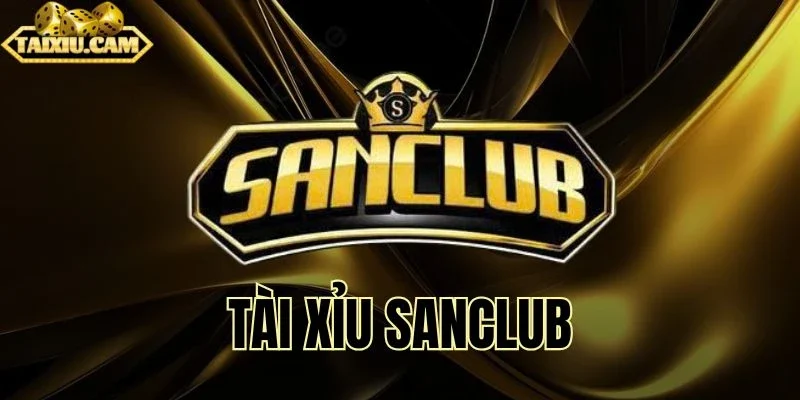 Tham gia trải nghiệm tài xỉu tại Sanclub lôi cuốn top đầu