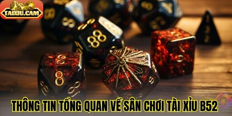Thông tin tổng quan về sân chơi tài xỉu B52 