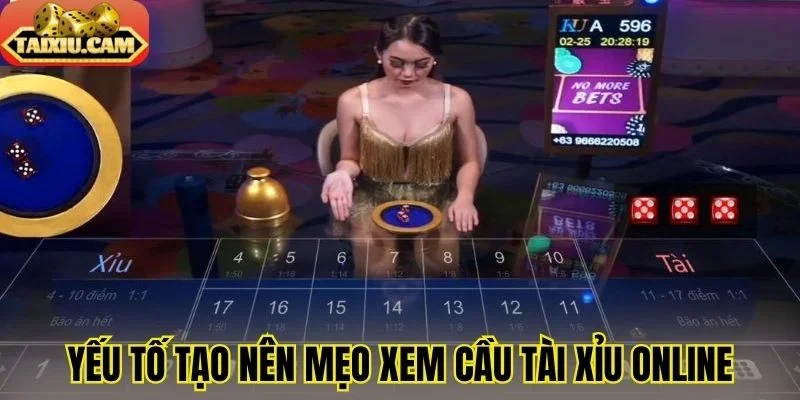 Yếu tố tạo nên mẹo xem cầu tài xỉu online 