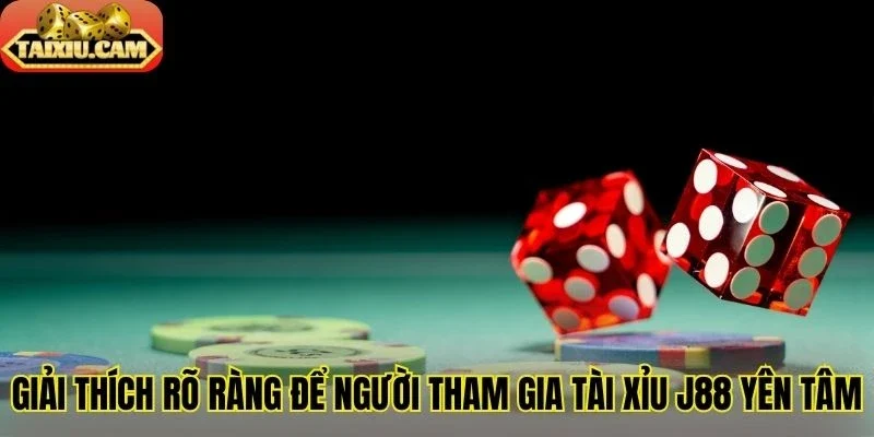 Giải thích rõ ràng để người tham gia tài xỉu J88 yên tâm