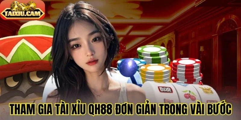 Tham gia tài xỉu QH88 đơn giản trong vài bước
