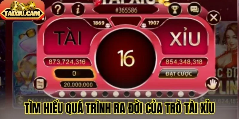 Tìm hiểu quá trình ra đời của trò tài xỉu